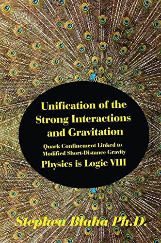 Stock image for Unification of the Strong Interactions and Gravitation Quark Confinement Linked to Modified ShortDistance Gravity Physics is Logic VIII for sale by PBShop.store US