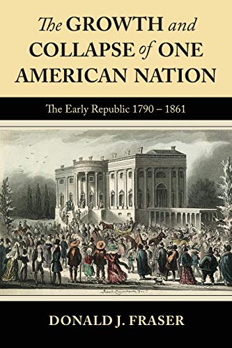 Beispielbild fr The Growth and Collapse of One American Nation: The Early Republic 1790 - 1861 zum Verkauf von ThriftBooks-Atlanta