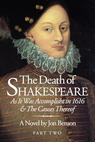 

The Death of Shakespeare Part Two: As it was accomplisht in 1616 and the causes thereof (Paperback or Softback)