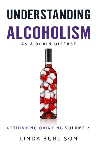 Stock image for Understanding Alcoholism as a Brain Disease: Book 2 of the 'A Prescription for Alcoholics - Medications for Alcoholism' Book Series for sale by ThriftBooks-Atlanta