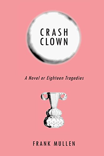 Beispielbild fr Crash Clown: A Novel or Eighteen Tragedies zum Verkauf von ThriftBooks-Atlanta