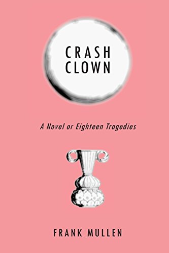 9780997111712: Crash Clown: A Novel or Eighteen Tragedies