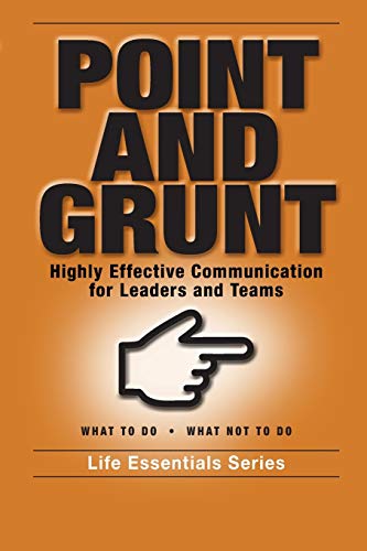 Imagen de archivo de Point and Grunt: Highly Effective Communication for Leaders and Teams a la venta por Wonder Book
