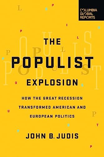 Imagen de archivo de The Populist Explosion: How the Great Recession Transformed American and European Politics a la venta por SecondSale