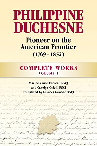 9780997132946: Philippine Duchesne, Pioneer on the American Frontier (1769-1852) Volume 1: Complete Works
