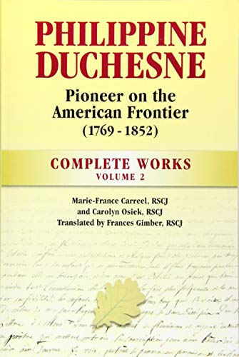 Beispielbild fr Philippine Duchesne, Pioneer on the American Frontier (1769-1852) Volume 2: Complete Works zum Verkauf von GoldenWavesOfBooks