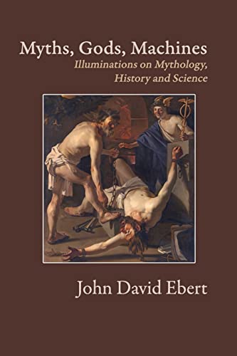 Beispielbild fr Myths, Gods, Machines: Illuminations on Mythology, History and Science zum Verkauf von GF Books, Inc.