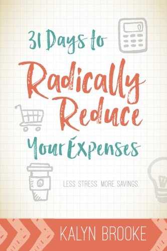 Imagen de archivo de 31 Days to Radically Reduce Your Expenses: Less Stress. More Savings. a la venta por HPB-Ruby