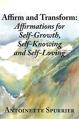 Stock image for Affirm and Transform: A Power-Charged Path to Growth: Affirmations for Self-Growth, Self-Knowing and Self-Loving for sale by Lucky's Textbooks