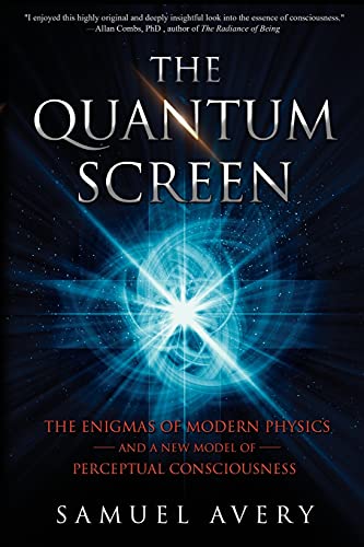 9780997141658: The Quantum Screen: The Enigmas of Modern Physics and a New Model of Perceptual Consciousness