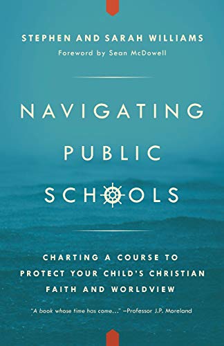Imagen de archivo de Navigating Public Schools: Charting a Course to Protect Your Child's Christian Faith and Worldview [Paperback] Williams, Rev. Stephen John; Williams, Dr. Sarah Middleton and McDowell, Sean a la venta por tttkelly1
