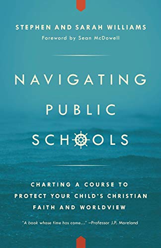 Stock image for Navigating Public Schools: Charting a Course to Protect Your Child's Christian Faith and Worldview [Paperback] Williams, Rev. Stephen John; Williams, Dr. Sarah Middleton and McDowell, Sean for sale by tttkelly1