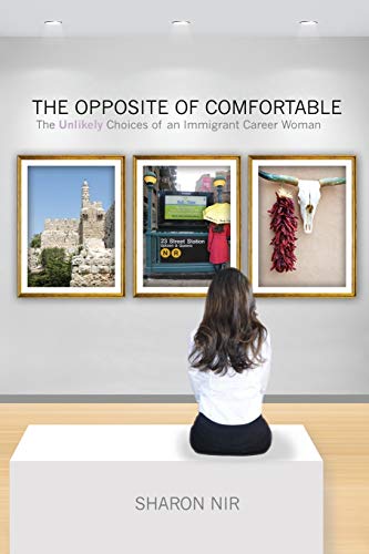 Imagen de stock para The Opposite of Comfortable: The Unlikely Choices of an Immigrant Career Woman