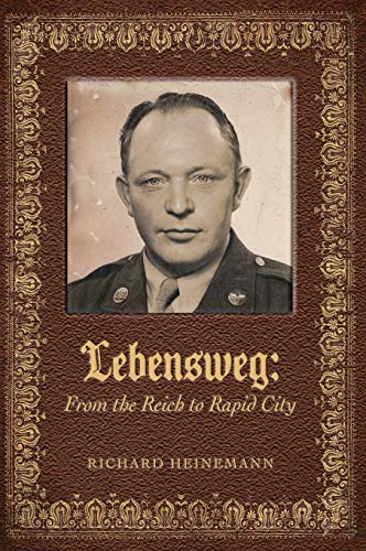 Lebensweg : From the Reich to Rapid City - Richard Heinemann