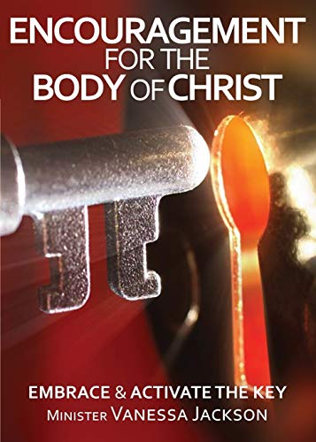 Stock image for ENCOURAGEMENT FOR THE BODY OF CHRIST - Embrace & Activate the Key for sale by Lucky's Textbooks