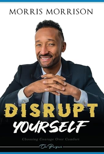 Stock image for Disrupt Yourself: Choosing Courage Over Comfort, On Purpose for sale by The Happy Book Stack