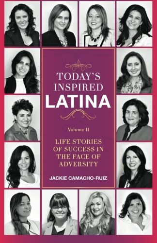 Beispielbild fr Today's Inspired Latina Volume II: Life Stories of Success in the Face of Adversity (Volume 2) zum Verkauf von SecondSale