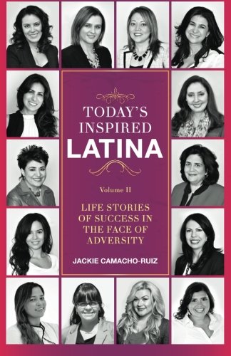 9780997160505: Today's Inspired Latina Volume II: Life Stories of Success in the Face of Adversity: Volume 2