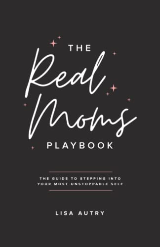 Stock image for The Real Moms Playbook: The Guide To Stepping Into Your Most Unstoppable Self for sale by SecondSale