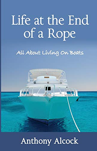9780997162202: Life at the End of a Rope: All About Living On Boats