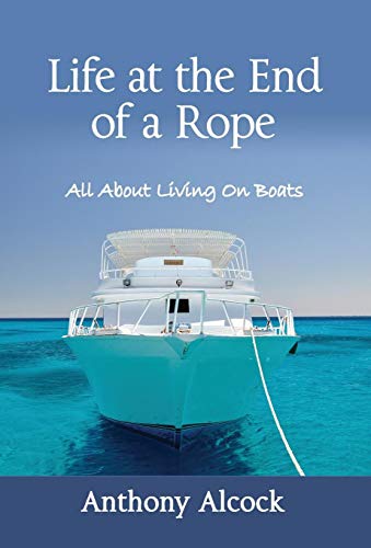 9780997162226: Life at the End of a Rope: All About Living On Boats