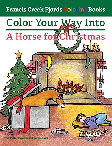Stock image for Color Your Way Into A Horse for Christmas (Francis Creek Fjords Coloring Books) for sale by SecondSale