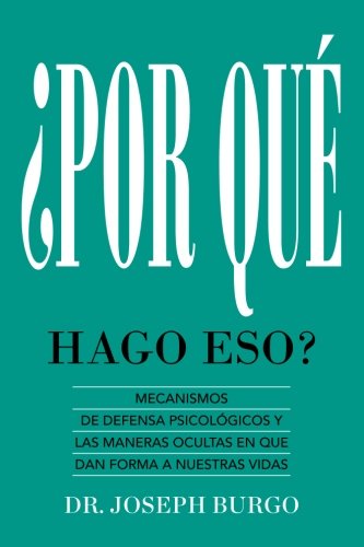 Imagen de archivo de Por Qu Hago Eso?: Mecanismos de Defensa Psicolgicos y las Maneras Ocultas en Que le Dan Forma a Nuestras Vidas a la venta por Revaluation Books