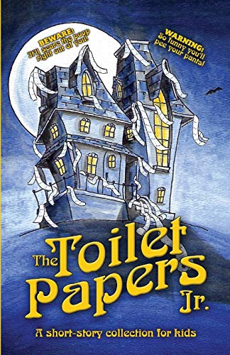 Stock-Bild f�r The Toilet Papers, Jr: a short-story collection of horror, humor, & fairy tales for kids