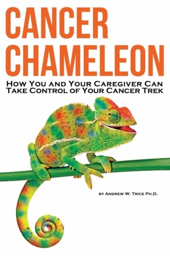Stock image for Cancer Chameleon: How You and Your Caregiver Can Take Control of Your Cancer Trek for sale by Better World Books