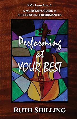 Stock image for Performing at Your Best: A Musician's Guide to Successful Performances (Violin Success) for sale by Book Deals