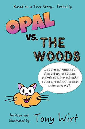 Stock image for Opal vs. The Woods: *and dogs and raccoons and foxes and coyotes and mean squirrels and hunger and hawks and the dark and owls and other random scary stuff