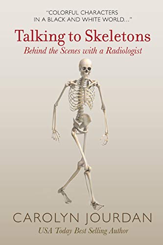 9780997201222: Talking to Skeletons: Behind the Scenes with a Radiologist (X-Ray Visions)