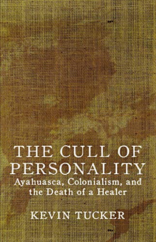 Stock image for The Cull of Personality: Ayahuasca, Colonialism, and the Death of a Healer