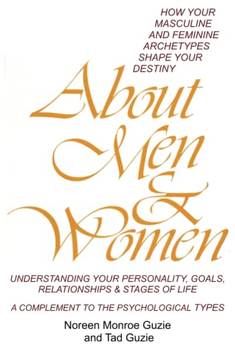 Stock image for About Men & Women: How Your Masculine and Feminine Archetypes Shape Your Destiny. Understanding your Personality, Goals, Relationships & Stages of Life. A Complement to the Psychological Types. for sale by BooksRun