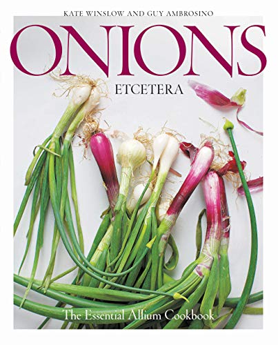 Stock image for Onions Etcetera : The Essential Allium Cookbook - More Than 150 Recipes for Leeks, Scallions, Garlic, Shallots, Ramps, Chives and Every Sort of Onion for sale by Better World Books: West
