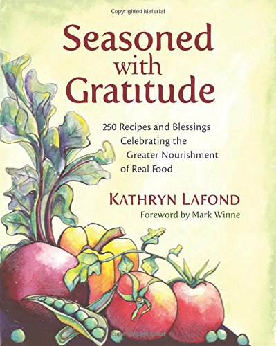 Beispielbild fr Seasoned with Gratitude: 250 Recipes and Blessings Celebrating the Greater Nourishment of Food zum Verkauf von SecondSale