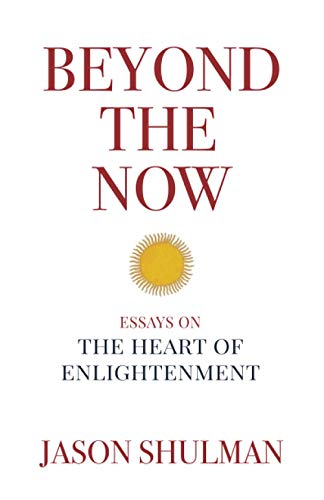 Stock image for Beyond the Now: Essays on the Heart of Nonduality (Practical Guides to Enlightenment, Awakening, and Healing) for sale by Decluttr
