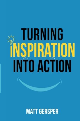 Beispielbild fr Turning Inspiration Into Action : How to connect to the powers you need to conquer negativity, act on the best opportunities, and live the life of your dreams zum Verkauf von Better World Books: West