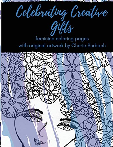 9780997227420: Celebrating Creative Gifts: feminine coloring pages with original artwork by Cherie Burbach