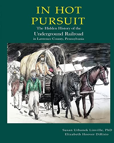 Stock image for In Hot Pursuit: The Hidden History of the Underground Railroad in Lawrence County Pennsylvania for sale by Lucky's Textbooks