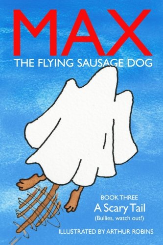 Beispielbild fr A Scary Tail: (Bullies watch out!) (Max The Flying Sausage Dog) (Volume 3) zum Verkauf von GF Books, Inc.