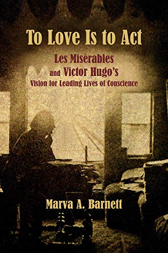 Stock image for To Love Is to Act: Les Misrables and Victor Hugo?s Vision for Leading Lives of Conscience for sale by GF Books, Inc.