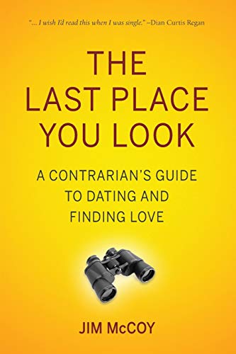 Imagen de archivo de The Last Place You Look : A Contrarian's Guide to Dating and Finding Love a la venta por Better World Books: West