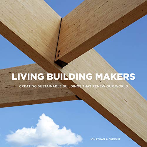 Stock image for LIVING BUILDING MAKERS: Creating Sustainable Buildings That Renew Our World for sale by Red's Corner LLC