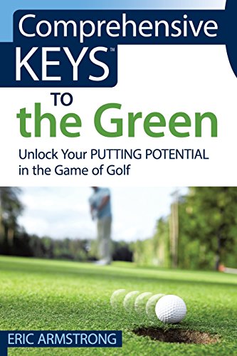 Beispielbild fr Comprehensive Keys to the Green: Unlock Your Putting Potential in the Game of Golf zum Verkauf von Better World Books