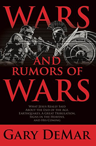 Stock image for Wars and Rumors of Wars: What Jesus Really Said About the End of the Age, Earthquakes, A Great Tribulation, Signs in the Heavens, and His Coming for sale by The Book Spot