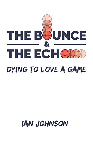 9780997241747: The Bounce and The Echo: Dying To Love A Game
