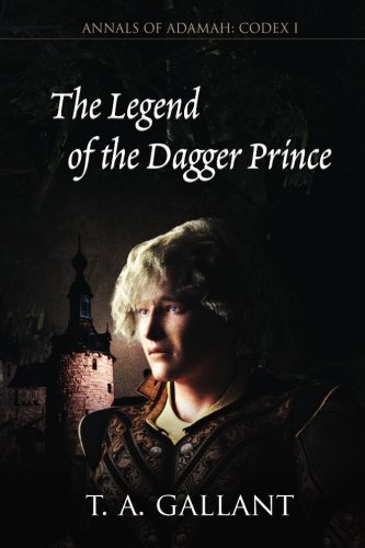 Stock image for The Legend of the Dagger Prince: Annals of Adamah, Codex I: Volume 1 for sale by Revaluation Books