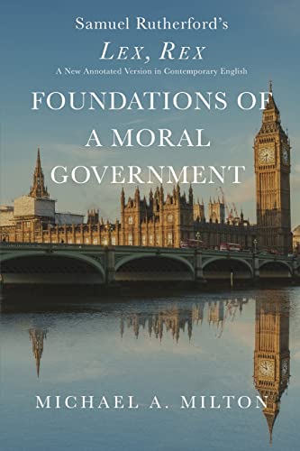 Stock image for Foundations of a Moral Government: Lex, Rex - A New Annotated Version in Contemporary English for sale by HPB-Red