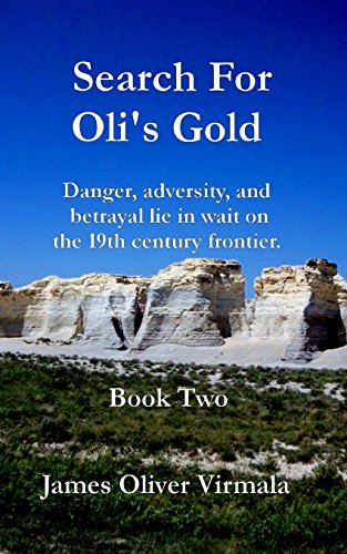 Stock image for Search For Oli's Gold: Danger, adversity, and betrayal lie in wait on the 19th century frontier. for sale by ThriftBooks-Atlanta